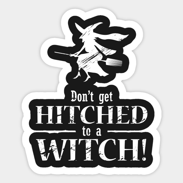 Don't Get Hitched to a Witch Sticker by ThreadsMonkey